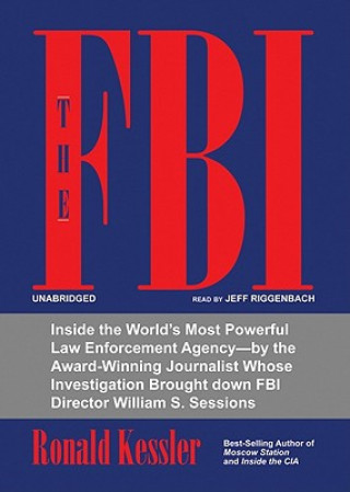 Audio The FBI: Inside the World's Most Powerful Law Enforcement Agency--By the Award-Winning Journalist Whose Investigation Brought D Ronald Kessler