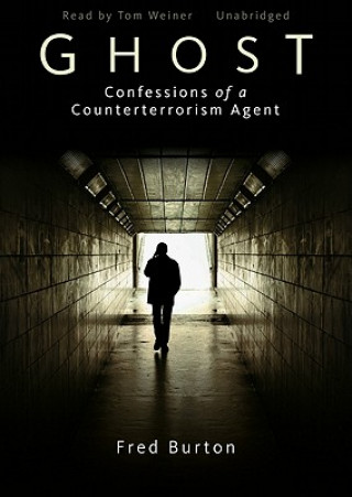 Audio Ghost: Confessions of a Counterterrorism Agent Fred Burton
