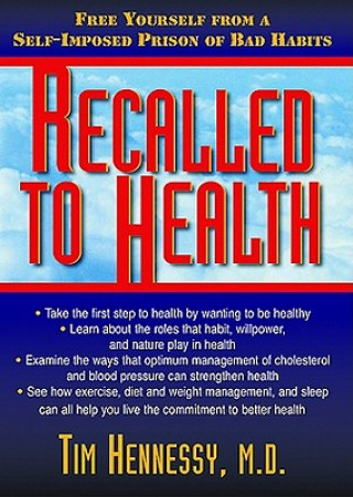 Digital Recalled to Health: Free Yourself from a Self-Imposed Prison of Bad Habits Tim Hennessy