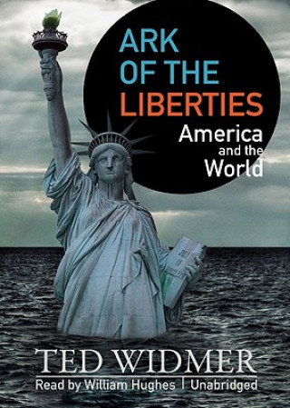 Audio Ark of the Liberties: America and the World Ted Widmer