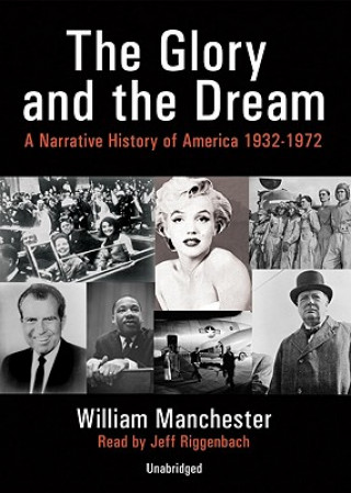 Audio The Glory and the Dream, Part 2: A Narrative History of America 1932-1972 William Manchester