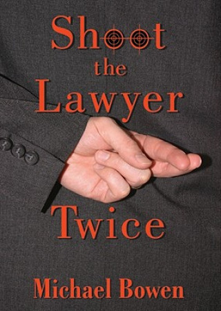 Digital Shoot the Lawyer Twice: Rep and Melissa Pennyworth Mystery Michael Bowen