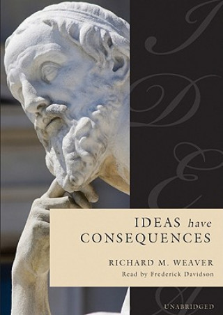 Аудио Ideas Have Consequences Richard M. Weaver