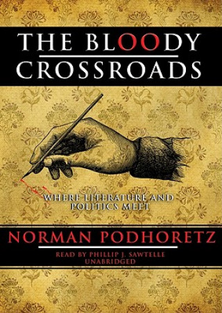 Hanganyagok The Bloody Crossroads: Where Literature and Politics Meet Norman Podhoretz