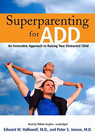 Digital Superparenting for ADD: An Innovative Approach to Raising Your Distracted Child Edward M. Hallowell