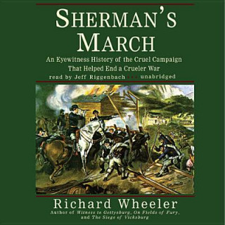 Hanganyagok Sherman's March: An Eyewitness History of the Cruel Campaign That Helped End a Crueler War Richard Wheeler