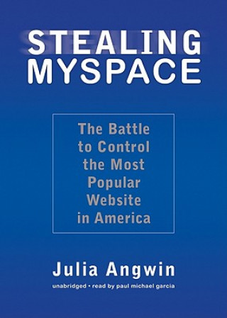 Audio Stealing MySpace: The Battle to Control the Most Popular Website in America Julia Angwin