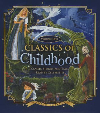 Audio Classics of Childhood, Volume 1: Classic Stories and Tales Read by Celebrities Various