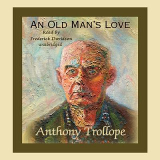 Audio An Old Man's Love Anthony Trollope