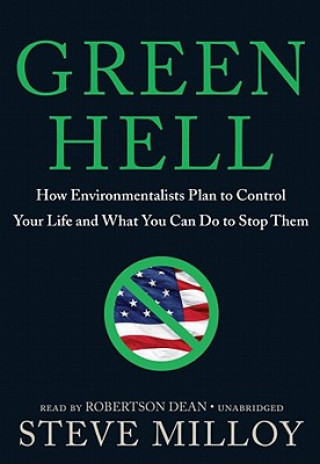 Audio Green Hell: How Environmentalists Plan to Ruin Your Life and What You Can Do to Stop Them Steve Milloy