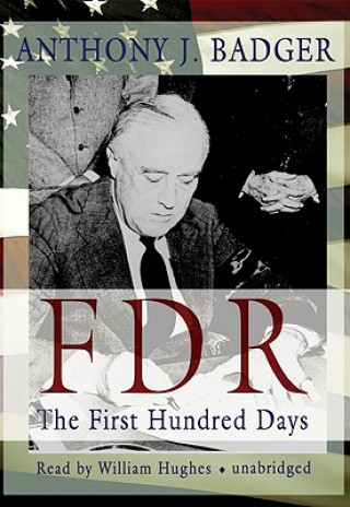 Hanganyagok FDR: The First Hundred Days Anthony J. Badger