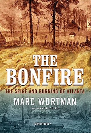 Audio The Bonfire: The Siege and Burning of Atlanta Marc Wortman