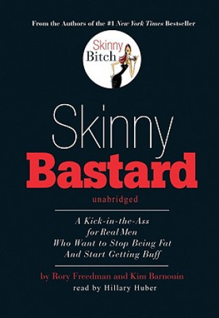 Audio Skinny Bastard: A Kick-In-The-Ass for Real Men Who Want to Stop Being Fat and Start Getting Buff Rory Freedman