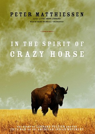 Audio In the Spirit of Crazy Horse: The Story of Leonard Peltier and the FBI's War on the American Indian Movement Peter Matthiessen