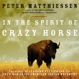 Audio In the Spirit of Crazy Horse: The Story of Leonard Peltier and the FBI's War on the American Indian Movement Peter Matthiessen