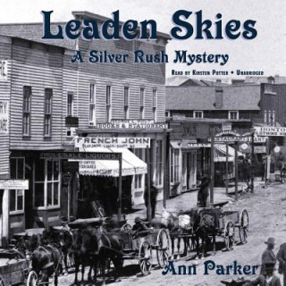 Hanganyagok Leaden Skies: A Silver Rush Mystery Ann Parker