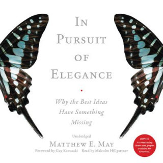 Audio In Pursuit of Elegance: Why the Best Ideas Have Something Missing Matthew E. May