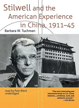 Audio Stilwell and the American Experience in China, 1911-45 Barbara Wertheim Tuchman