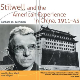 Audio Stilwell and the American Experience in China, 191145 Barbara Wertheim Tuchman