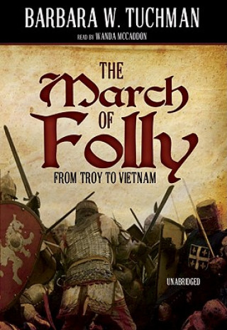 Digital The March of Folly: From Troy to Vietnam Barbara Wertheim Tuchman