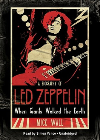 Audio When Giants Walked the Earth: A Biography of Led Zeppelin Mick Wall