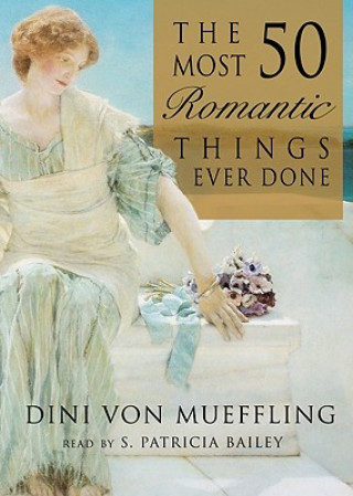 Audio The 50 Most Romantic Things Ever Done Dini Von Mueffling