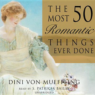 Audio The 50 Most Romantic Things Ever Done Dini Von Mueffling