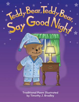 Carte Teddy Bear, Teddy Bear, Say Goodnight Timothy J. Bradley