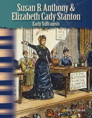 Könyv Susan B. Anthony & Elizabeth Stanton: Early Suffragists Harriet Isecke