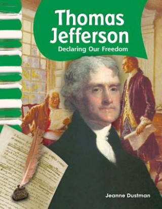 Kniha Thomas Jefferson: Declaring Our Freedom Jeanne Dustman