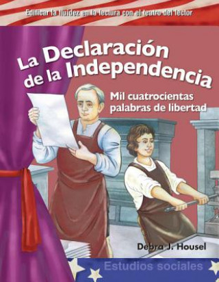 Kniha La Declaracion de la Independencia: Mil Cuatrocientas Palabras de Libertad = The Declaration of Independence Debra J. Housel