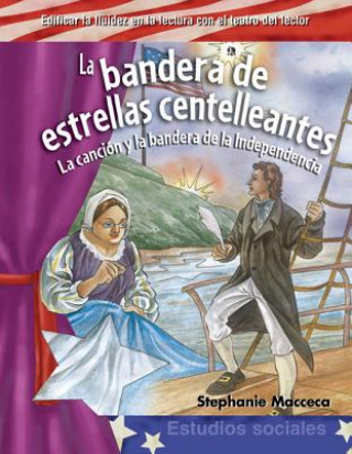 Könyv La Bandera de Estrellas Centelleantes: La Cancion y la Bandera de la Independencia = The Star-Spangled Banner Stephanie Macceca