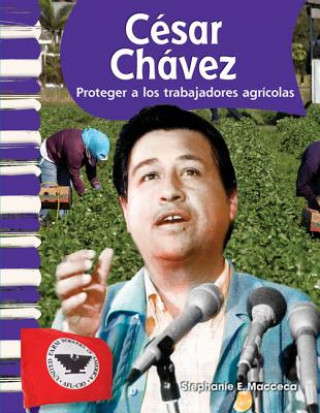 Book Cesar Chavez: Proteger A los Trabajadores Agricolas = Cesar Chavez Stephanie E. Macceca