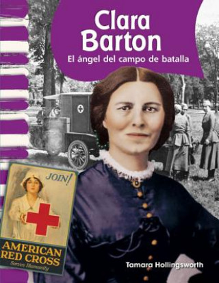 Carte Clara Barton: El Angel del Campo de Batalla = Clara Barton Tamara Hollingsworth