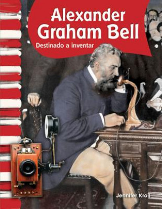 Knjiga Alexander Graham Bell: Destinado Para Inventar = Alexander Graham Bell Jennifer Kroll