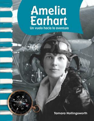 Könyv Amelia Earhart: Un Vuelo Hacia la Aventura = Amelia Earhart Tamara Hollingsworth
