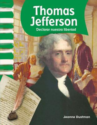 Kniha Thomas Jefferson: Declarar Nuestra Libertad = Thomas Jefferson Jeanne Dustman