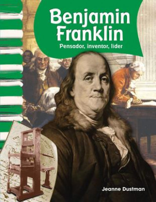 Könyv Benjamin Franklin: Pensador, Inventor, Lider = Benjamin Franklin Jeanne Dustman