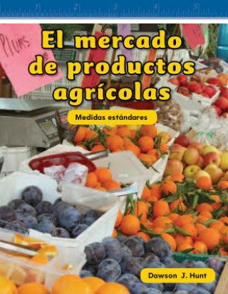 Книга El Mercado de Productos Agricolas = Farmer's Market Dawson J. Hunt
