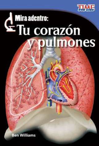 Книга Mira Adentro: Tu Corazon y Pulmones = Look Inside: Your Heart and Lungs Ben Williams
