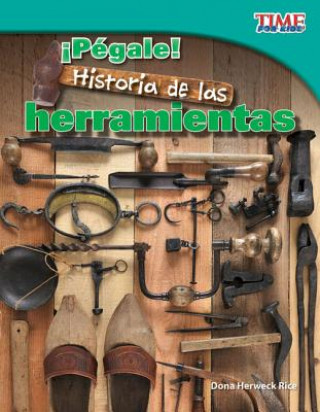 Carte Pegale! Historia de Las Herramientas (Hit It! History of Tools) (Spanish Version) (Fluent Plus) Dona Herweck Rice