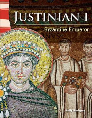 Könyv Justinian I: Byzantine Emperor Kelly Rodgers