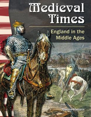 Carte Medieval Times: England in the Middle Ages Joanne Mattern