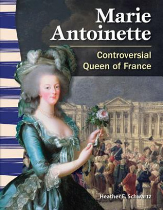 Książka Marie Antoinette: Controversial Queen of France Heather E. Schwartz