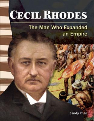 Könyv Cecil Rhodes: The Man Who Expanded an Empire Sandy Phan