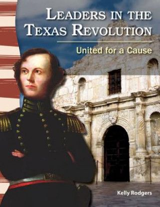 Knjiga Leaders in the Texas Revolution: United for a Cause Kelly Rodgers