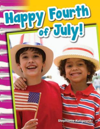 Könyv Happy Fourth of July! (Content and Literacy in Social Studies Grade 1) Stephanie Kuligowski