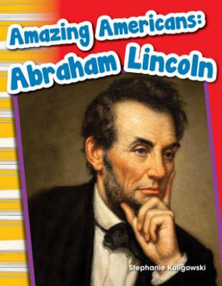 Książka Amazing Americans: Abraham Lincoln (Content and Literacy in Social Studies Grade 1) Stephanie Kuligowski