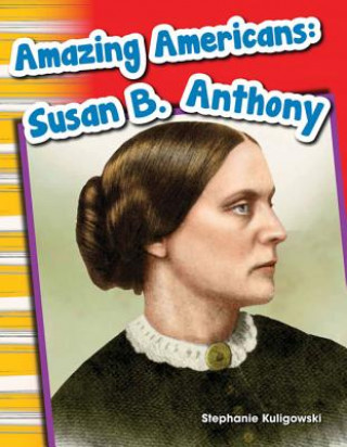 Carte Amazing Americans: Susan B. Anthony (Content and Literacy in Social Studies Grade 1) Stephanie Kuligowski
