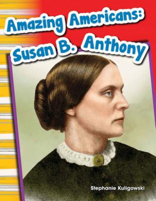 Knjiga Amazing Americans: Susan B. Anthony (Content and Literacy in Social Studies Grade 1) Stephanie Kuligowski